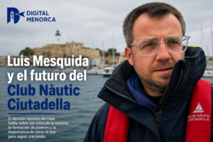 Luis Mesquida, director técnico del Club Nàutic Ciutadella, explica cómo el mar educa a las nuevas generaciones y analiza los retos de la vela y la náutica en Menorca.